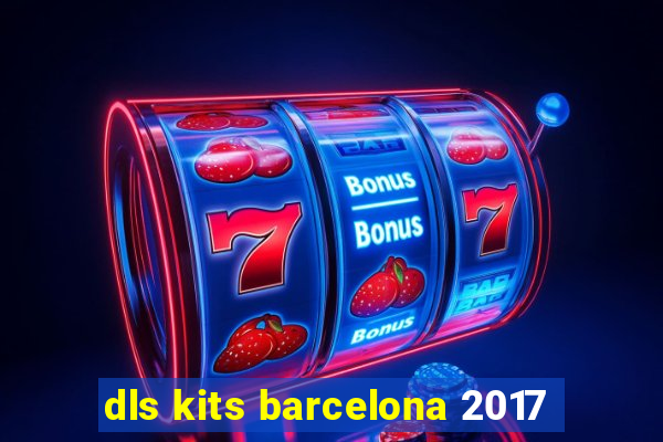 dls kits barcelona 2017